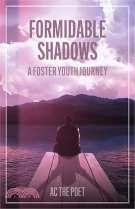 Formidable Shadows: A Foster Youth Journey