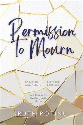 Permission to Mourn: Engaging with Culture, Story and Scripture in a Quest for Healing with Hope