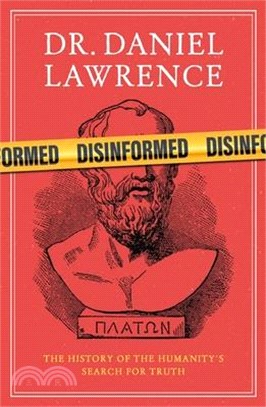 Disinformed: A History of Humanity's Search for the Truth