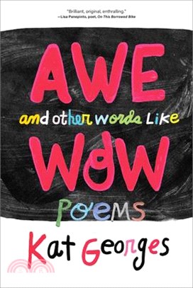 Awe and Other Words Like Wow: Poems