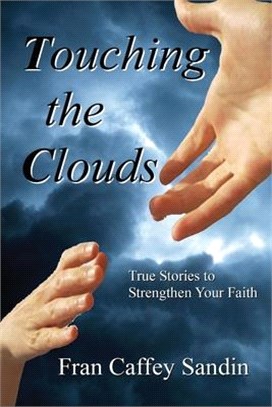 Touching the Clouds: True Stories to Strengthen Your Faith