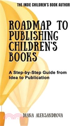 Roadmap to Publishing Children's Books: A Step-by-Step Guide from Idea to Publication