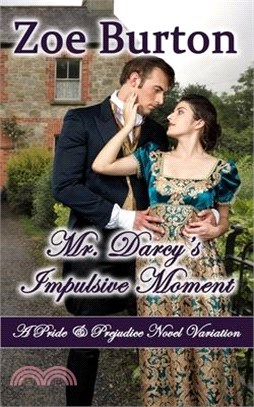 Mr. Darcy's Impulsive Moment: A Pride & Prejudice Novel Variation