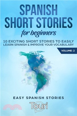 Spanish Short Stories for Beginners：10 Exciting Short Stories to Easily Learn Spanish & Improve Your Vocabulary