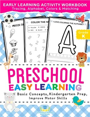 Preschool Easy Learning Activity Workbook：Preschool Prep, Pre-Writing, Pre-Reading, Toddler Learning Book, Kindergarten Prep, Alphabet Tracing, Number Tracing, Colors, Shapes and Matching Activities