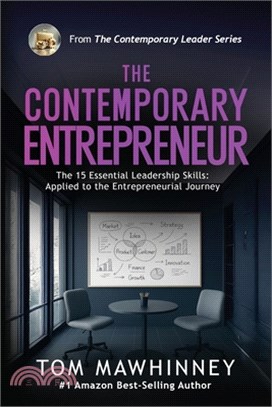 The Contemporary Entrepreneur: The 15 Essential Leadership Skills Applied to the Entrepreneurial Journey