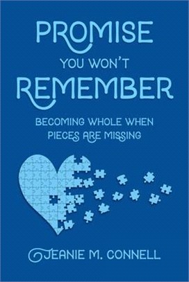 Promise You Won't Remember: Becoming Whole When Pieces Are Missing