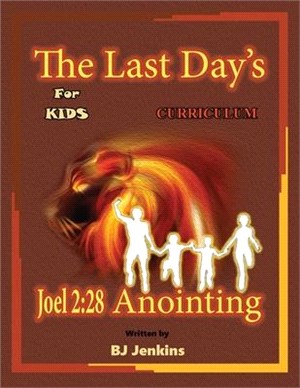 The Last Day's Joel 2: 28 Anointing for Kids Curriculum