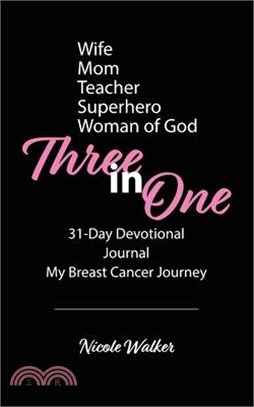 Three in One: 31-Day Devotional, Journal & My Breast Cancer Journey