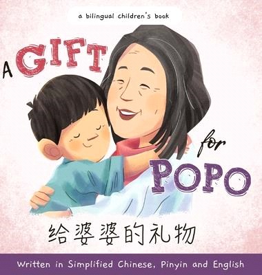 A Gift for Popo - Written in Simplified Chinese, Pinyin, and English: A Bilingual Children's Book