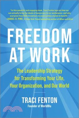 Freedom at Work: The Leadership Strategy for Transforming Your Life, Your Organization, and Our World
