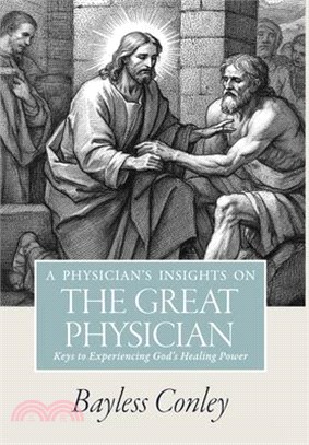 A Physician's Insights on the Great Physician: Keys to Experiencing God's Healing Power