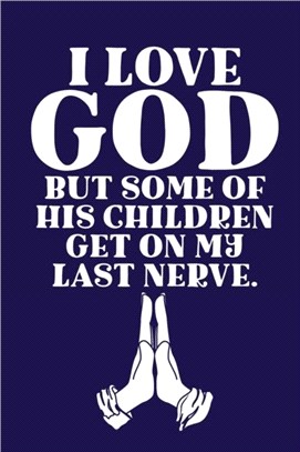 I Love GOD But Some Of His Children Get On My Last Nerve.：Scripture Journal