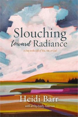 Slouching Toward Radiance: A Day in the Life of You, Me and God