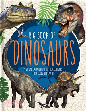 Big Book of Dinosaurs: A Visual Exploration of the Creatures Who Ruled the Earth