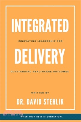 Integrated Delivery: Innovating Leadership for Outstanding Healthcare Outcomes