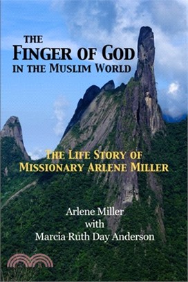 The Finger of God in the Muslim World: The Life Story of Missionary Arlene Miller