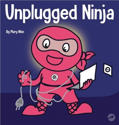 Unplugged Ninja：A Children's Book About Technology, Screen Time, and Finding Balance