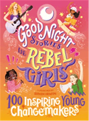 Good Night Stories for Rebel Girls: 100 Inspiring Young Changemakers