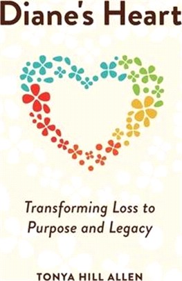 Diane's Heart: Transforming Loss to Purpose and Legacy