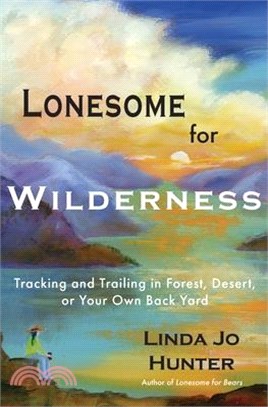 Lonesome for Wilderness: Tracking and Trailing in Forest, Desert, or Your Own Back Yard