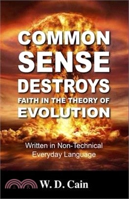 Common Sense Destroys Faith in the Theory of Evolution