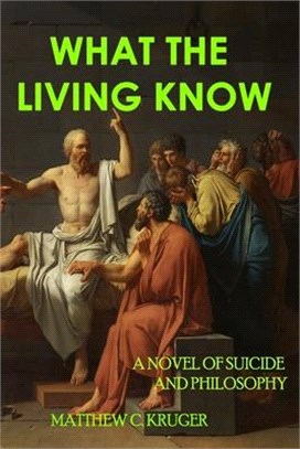 What The Living Know: A Novel of Suicide and Philosophy