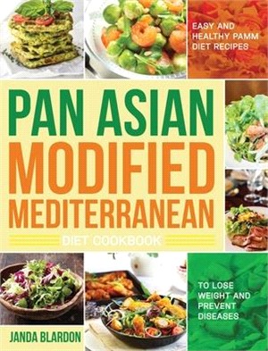 The Pan Asian Modified Mediterranean Diet Cookbook: Easy and Healthy PAMM Diet Recipes to Lose Weight and Prevent Diseases