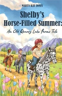 Shelby's Horse-Filled Summer: An Old Quarry Lake Farms Tale. The perfect gift for girls age 10-12. (The Old Quarry Lake Farms Tales Book 2)