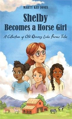 Shelby Becomes a Horse Girl: An Old Quarry Lake Farms Tale. The perfect gift for girls age 9-12.