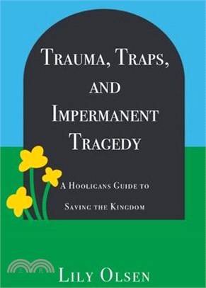 Trauma, Traps, and Impermanent Tragedy: A Hooligan's Guide to Saving the Kingdom