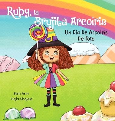 Ruby, la Brujita Arcoíris Un Día De Arcoíris De Foto: Ruby the Rainbow Witch A Picture Perfect Rainbow Day (Spanish Edition)