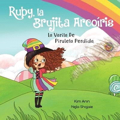 Ruby, la Brujita Arcoíris La Varita De Piruleta Perdida: Ruby the Rainbow Witch The Lost Swirly Whirly Wand (Spanish Edition)