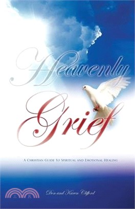 Heavenly Grief: A Christian Guide to Spiritual and Emotional Healing