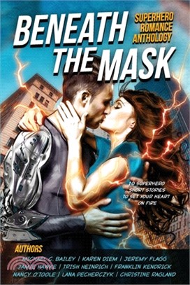 Beneath The Mask: A Superhero Romance Anthology