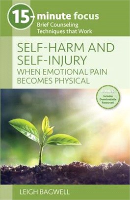 Self-Harm and Self-Injury: When Emotional Pain Becomes Physical: Brief Counseling Techniques That Work