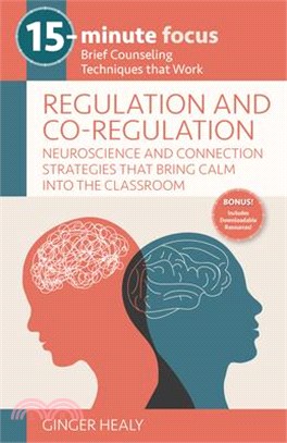 15-Minute Focus: Regulation and Co-Regulation: Accessible Neuroscience and Connection Strategies That Bring Calm Into the Classroom: Brief Counseling