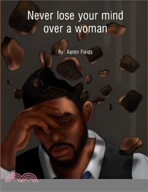 Never Lose Your Mind Over A Woman