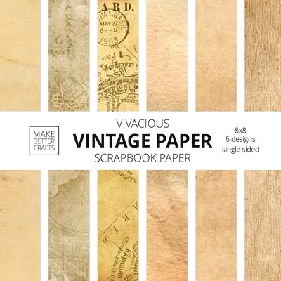 Vivacious Vintage Paper Scrapbook Paper: 8x8 Designer Stained Paper Patterns for Decorative Art, DIY Projects, Homemade Crafts, Cool Art Ideas