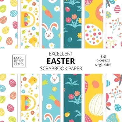 Excellent Easter Scrapbook Paper: 8x8 Easter Holiday Designer Paper for Decorative Art, DIY Projects, Homemade Crafts, Cute Art Ideas For Any Crafting