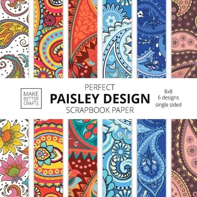 Perfect Paisley Design Scrapbook Paper: 8x8 Paisley Pattern Designer Paper for Decorative Art, DIY Projects, Homemade Crafts, Cute Art Ideas For Any C