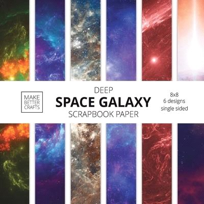 Deep Space Galaxy Scrapbook Paper: 8x8 Space Background Designer Paper for Decorative Art, DIY Projects, Homemade Crafts, Cute Art Ideas For Any Craft