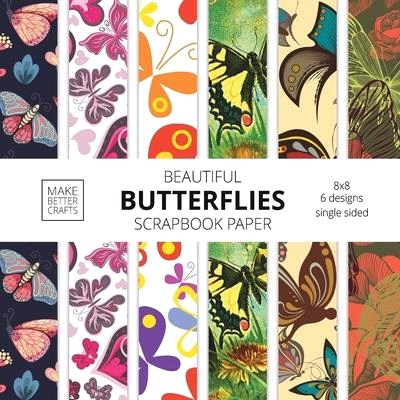 Beautiful Butterflies Scrapbook Paper: 8x8 Colorful Butterfly Pictures Designer Paper for Decorative Art, DIY Projects, Homemade Crafts, Cute Art Idea