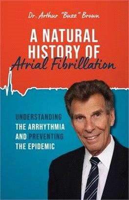 The Natural History of Atrial Fibrillation: Understanding the Arrhythmia and Preventing the Epidemic