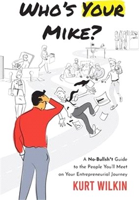 Who's Your Mike?: A No-Bullshit Guide to the People You'll Meet on Your Entrepreneurial Journey