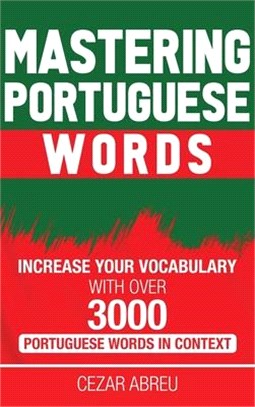 Mastering Portuguese Words: Increase Your Vocabulary with Over 3,000 Portuguese Words in Context