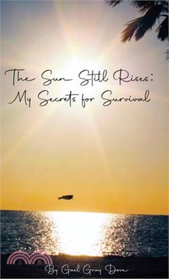 The Sun Still Rises: My Secrets for Survival