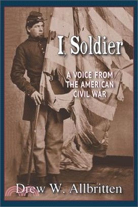 I, Soldier: A Voice from the American Civil War