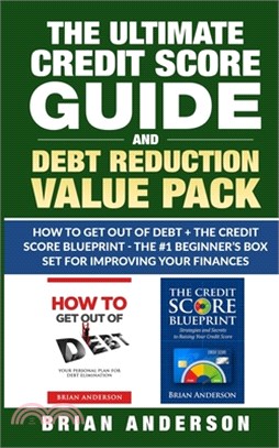 The Ultimate Credit Score Guide and Debt Reduction Value Pack - How to Get Out of Debt + The Credit Score Blueprint - The #1 Beginners Box Set for Imp