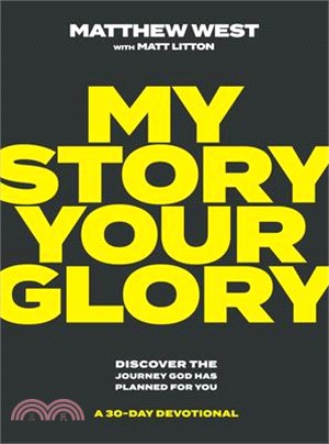 My Story, Your Glory: Discover the Journey God Has Planned for You